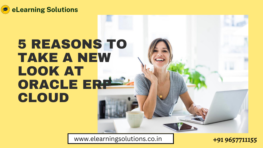5 Reasons to Take a New Look at Oracle ERP Cloud
