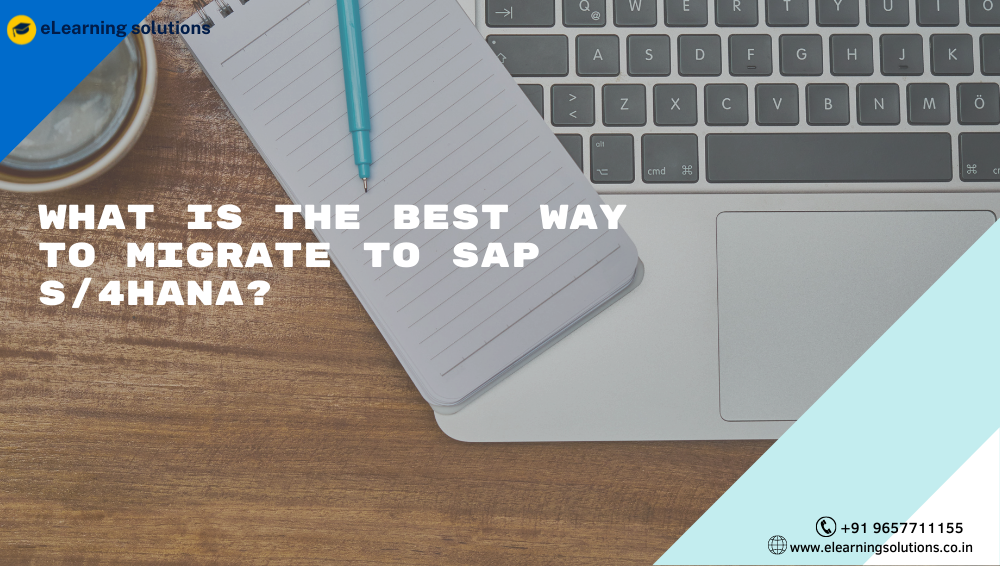 What is the best way to migrate to SAP S4HANA
