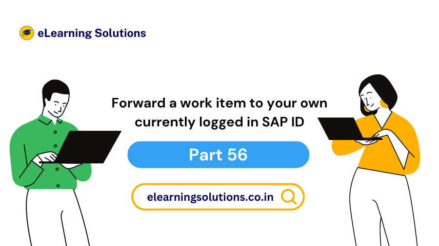 how to forward a work item to your own currently logged-in SAP ID via the Forward option