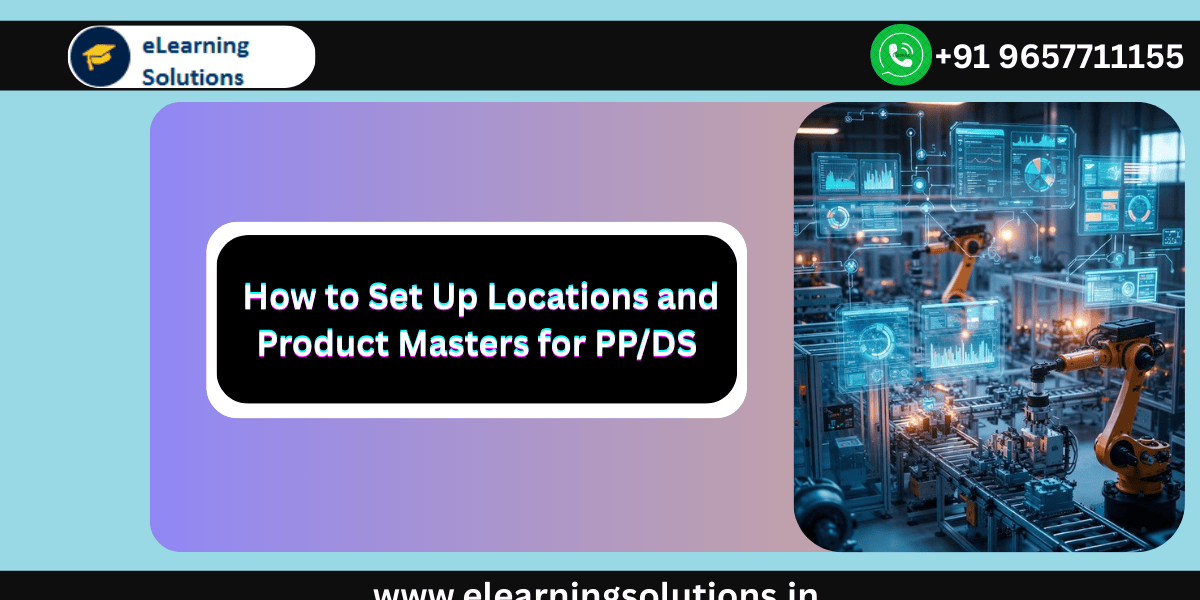 How to Set Up Locations and Product Masters for PP/DS